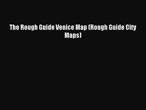 Read The Rough Guide Venice Map (Rough Guide City Maps) Ebook Free