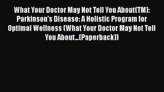 [PDF] What Your Doctor May Not Tell You About(TM): Parkinson's Disease: A Holistic Program