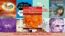 PDF  Food Dehydration For Beginners Drying Vegetables Fruits Herbs Jerky Seeds Nuts Download Full Ebook