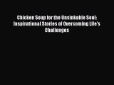 Download Chicken Soup for the Unsinkable Soul: Inspirational Stories of Overcoming Life's Challenges