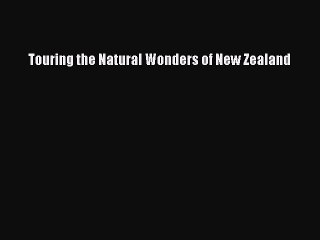 Read Touring the Natural Wonders of New Zealand Ebook Free