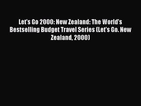 Read Let's Go 2000: New Zealand: The World's Bestselling Budget Travel Series (Let's Go. New