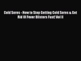 [PDF] Cold Sores - How to Stop Getting Cold Sores & Get Rid Of Fever Blisters Fast! Vol II