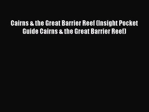 Read Cairns & the Great Barrier Reef (Insight Pocket Guide Cairns & the Great Barrier Reef)