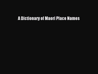 Read A Dictionary of Maori Place Names Ebook Free