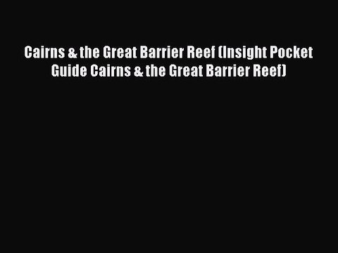 Read Cairns & the Great Barrier Reef (Insight Pocket Guide Cairns & the Great Barrier Reef)