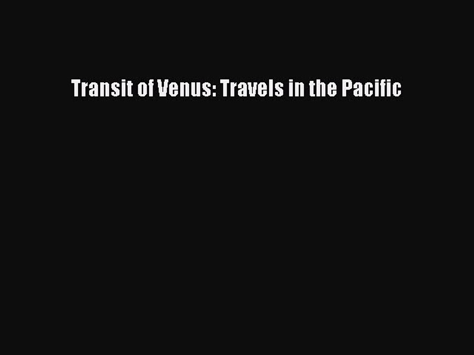 Read Transit of Venus: Travels in the Pacific Ebook Free