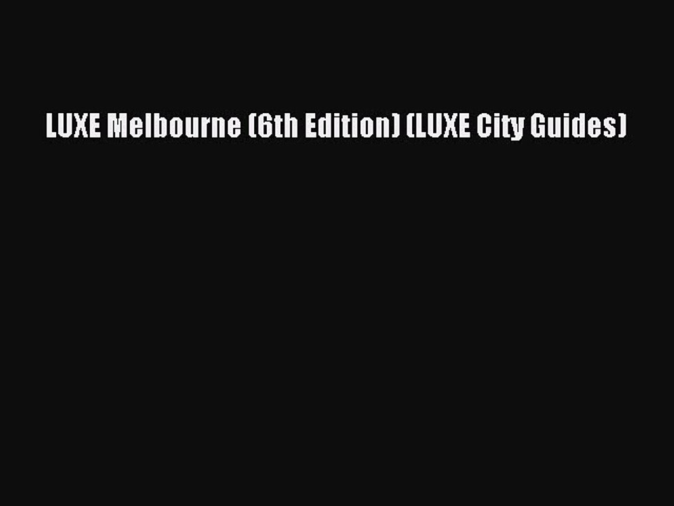 Read LUXE Melbourne (6th Edition) (LUXE City Guides) Ebook Free