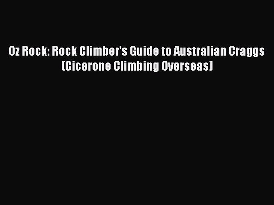 Read Oz Rock: Rock Climber's Guide to Australian Craggs (Cicerone Climbing Overseas) Ebook