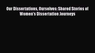 [PDF] Our Dissertations Ourselves: Shared Stories of Women's Dissertation Journeys [Download]