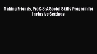[PDF] Making Friends PreK-3: A Social Skills Program for Inclusive Settings [Download] Full