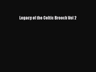 Download Legacy of the Celtic Brooch Vol 2 Free Books