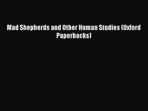 PDF Mad Shepherds and Other Human Studies (Oxford Paperbacks) EBook