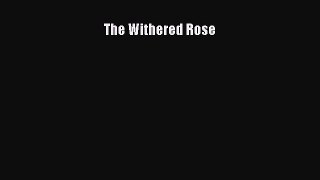 PDF The Withered Rose  EBook