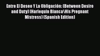Download Entre El Deseo Y La Obligación: (Between Desire and Duty) (Harlequin Bianca\His Pregnant