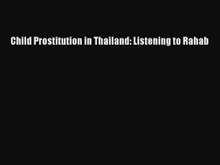Download Child Prostitution in Thailand: Listening to Rahab PDF Free