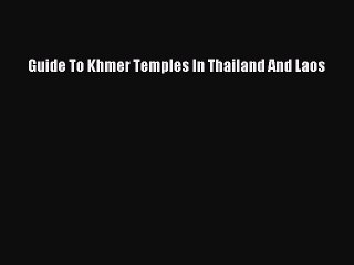 Read Guide To Khmer Temples In Thailand And Laos Ebook Free