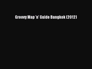 Read Groovy Map 'n' Guide Bangkok (2012) Ebook Free