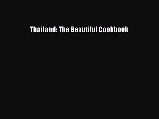 Read Thailand: The Beautiful Cookbook Ebook Free