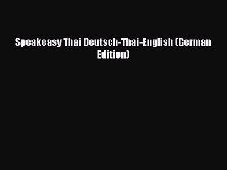 Read Speakeasy Thai Deutsch-Thai-English (German Edition) Ebook Free