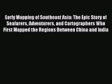 Read Early Mapping of Southeast Asia: The Epic Story of Seafarers Adventurers and Cartographers