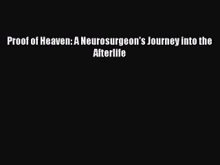 [Download PDF] Proof of Heaven: A Neurosurgeon's Journey into the Afterlife Ebook Free