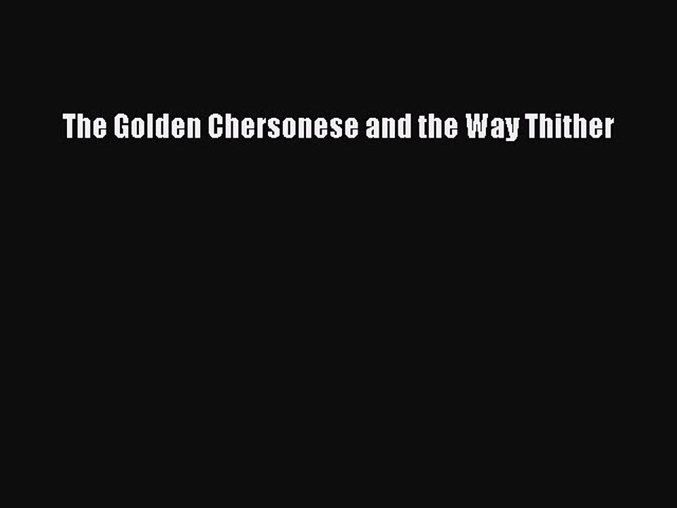 Read The Golden Chersonese and the Way Thither Ebook Online