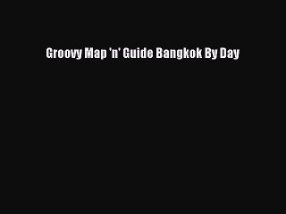 Download Groovy Map 'n' Guide Bangkok By Day Ebook Free