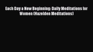Read Each Day a New Beginning: Daily Meditations for Women (Hazelden Meditations) Ebook