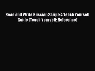 Read Read and Write Russian Script: A Teach Yourself Guide (Teach Yourself: Reference) Ebook