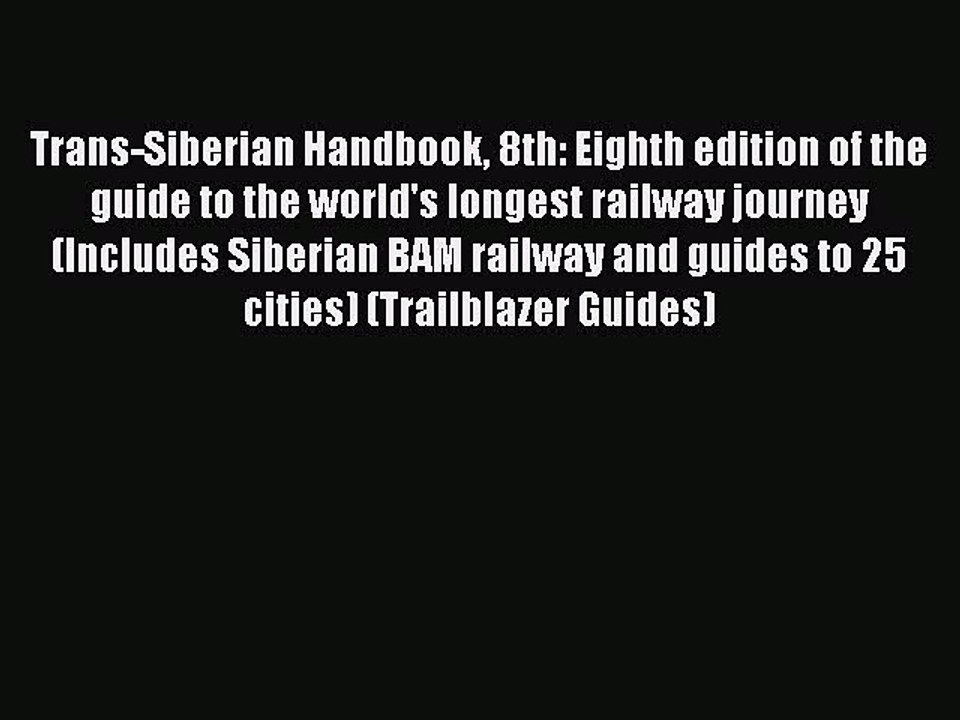 Read Trans-Siberian Handbook 8th: Eighth edition of the guide to the world's longest railway