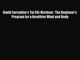 [PDF] David Carradine's Tai Chi Workout : The Beginner's Program for a Healthier Mind and Body