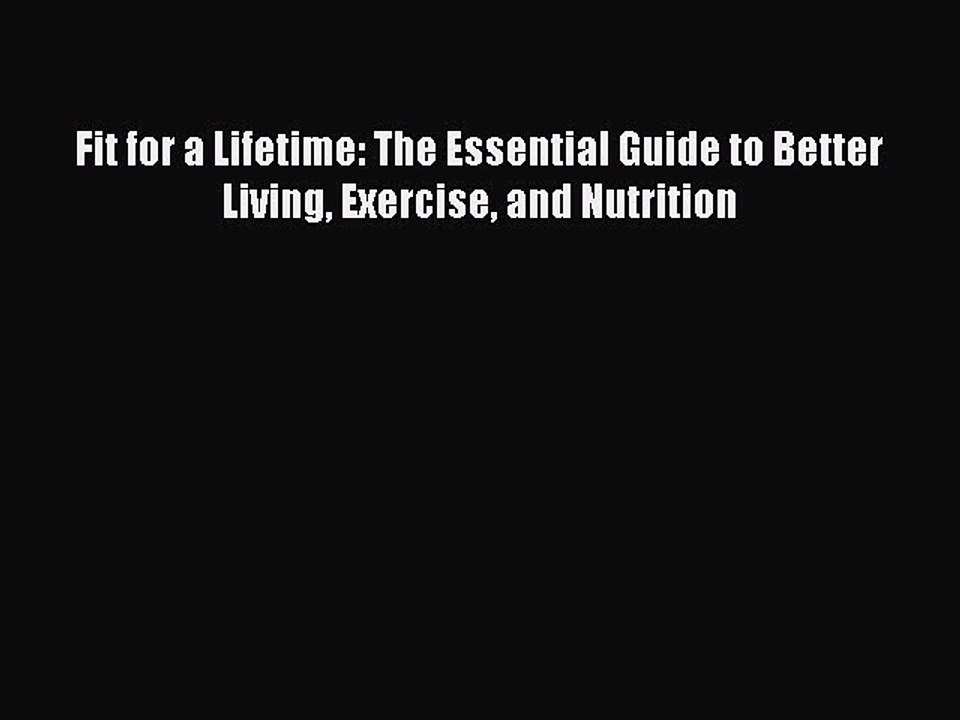 [PDF] Fit for a Lifetime: The Essential Guide to Better Living Exercise and Nutrition [Download]