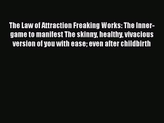 [PDF] The Law of Attraction Freaking Works: The Inner-game to manifest The skinny healthy vivacious