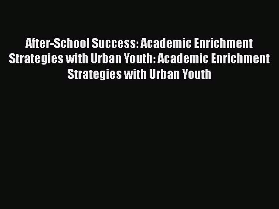 [PDF] After-School Success: Academic Enrichment Strategies with Urban Youth: Academic Enrichment