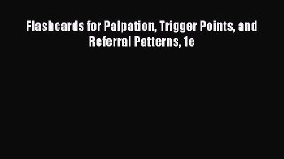 Read Flashcards for Palpation Trigger Points and Referral Patterns 1e Ebook