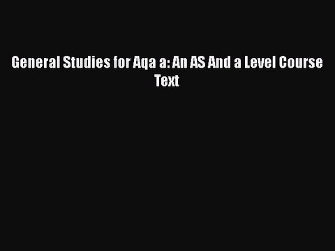Download General Studies for Aqa a: An AS And a Level Course Text Read Online