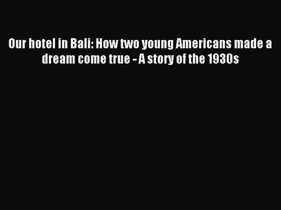Read Our hotel in Bali: How two young Americans made a dream come true - A story of the 1930s