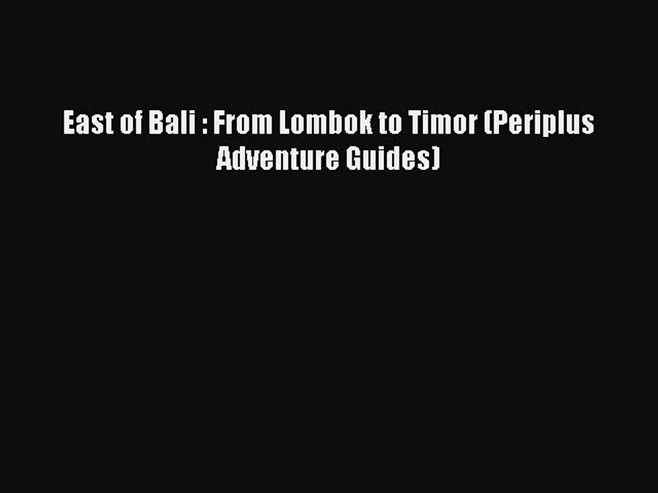 Read East of Bali : From Lombok to Timor (Periplus Adventure Guides) Ebook Free