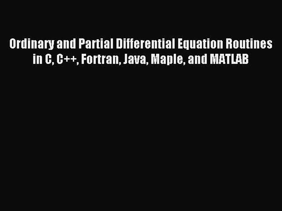 Read Ordinary and Partial Differential Equation Routines in C C++ Fortran Java Maple and MATLAB