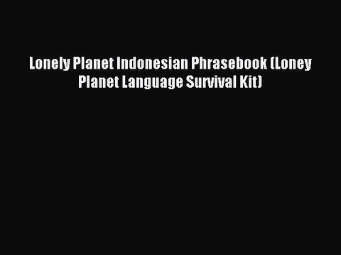 Read Lonely Planet Indonesian Phrasebook (Loney Planet Language Survival Kit) Ebook Free