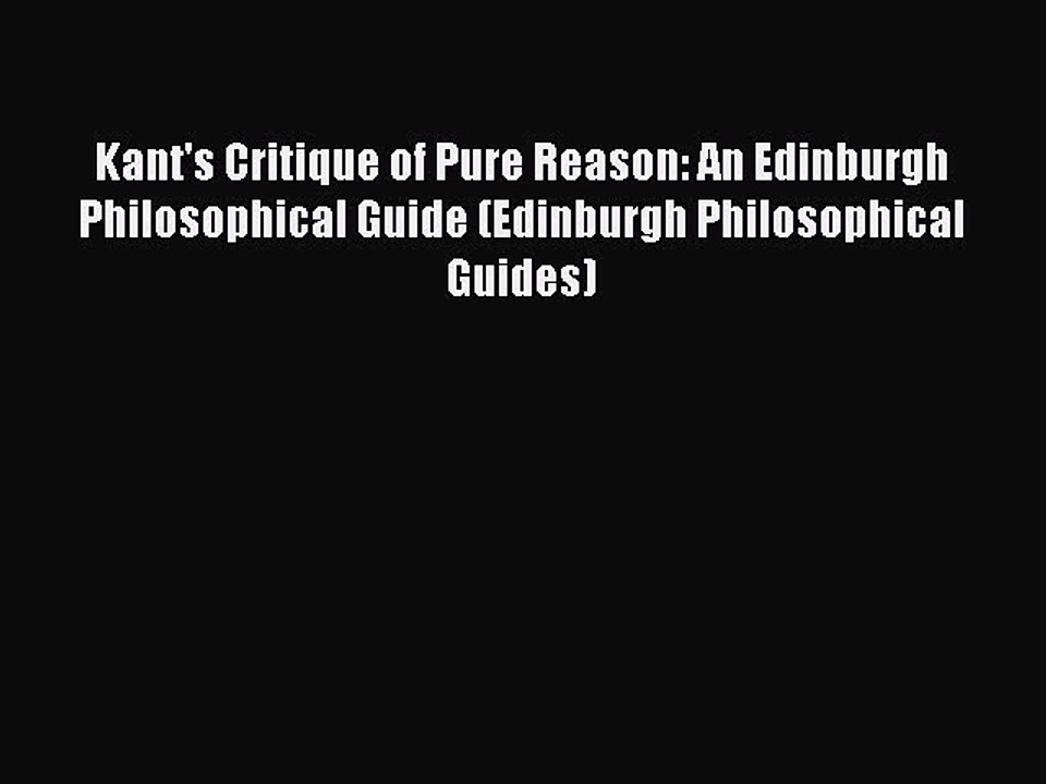 Download Kant's Critique of Pure Reason: An Edinburgh Philosophical Guide (Edinburgh Philosophical