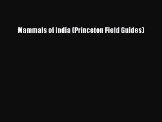 Read Mammals of India (Princeton Field Guides) PDF Free