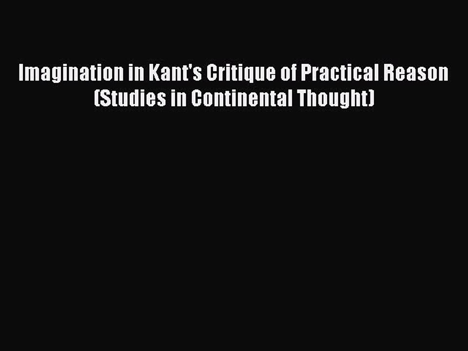 PDF Imagination in Kant's Critique of Practical Reason (Studies in Continental Thought) Free