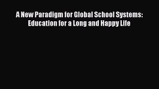 [PDF] A New Paradigm for Global School Systems: Education for a Long and Happy Life [Read]