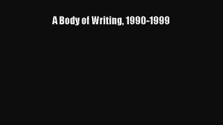 [PDF] A Body of Writing 1990-1999 [Read] Full Ebook