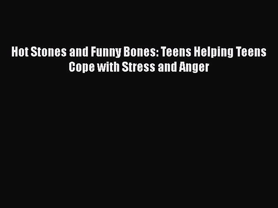 Download Hot Stones and Funny Bones: Teens Helping Teens Cope with Stress and Anger  Read Online
