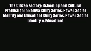 [PDF] The Citizen Factory: Schooling and Cultural Production in Bolivia (Suny Series Power