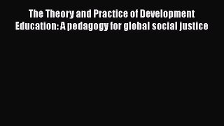 [PDF] The Theory and Practice of Development Education: A pedagogy for global social justice