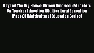 [PDF] Beyond The Big House: African American Educators On Teacher Education (Multicultural